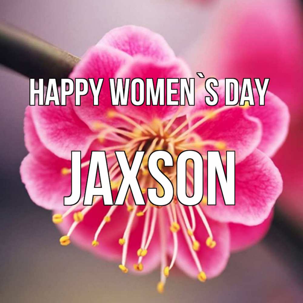 Greetings card с именем, Jaxson happy women`s day цветы Greetings with text for free download 